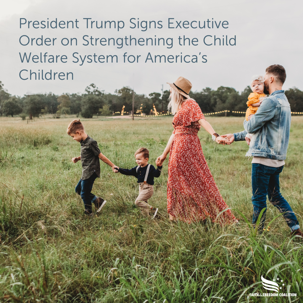 Faith & Freedom Coalition Applauds Child Welfare Executive Order Faith and Freedom Coalition